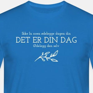 Ikke la noen ødelegge dagen din