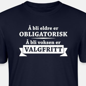 Å bli eldre er obligatorisk, å bli voksen er ...