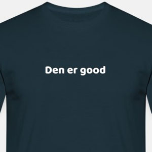 Den er good