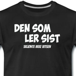 Den som ler sist skjønte ikke vitsen