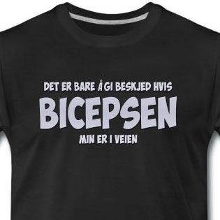 Det er bare å gi beskjed hvis bicepsen min er