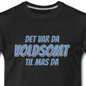 Det var da voldsomt til mas da