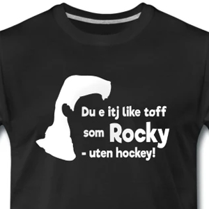 Du e itj like tøff som Rocky - uten hockey