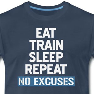 Eat Train Sleep Repeat No Excuses