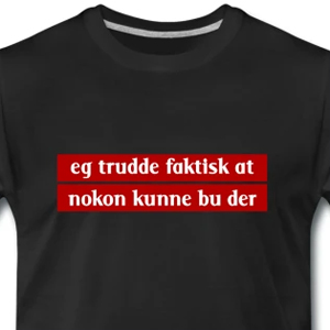 eg trudde faktisk at nokon kunne bu der