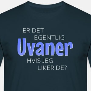 Er det egentlig uvaner hvis jeg liker de?