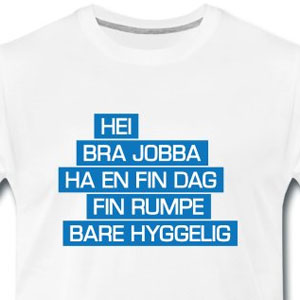 Hei, bra jobba, ha en fin dag, fin rumpe ...