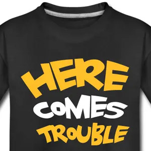 Here comes trouble