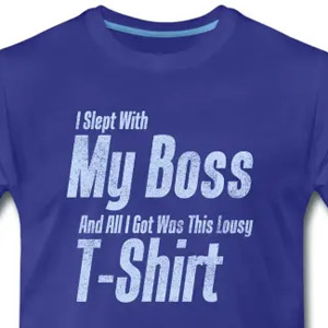 I slept with my boss ...