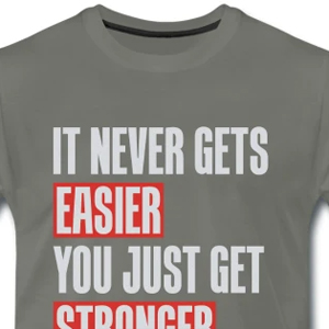 It never gets easier - You just get stronger