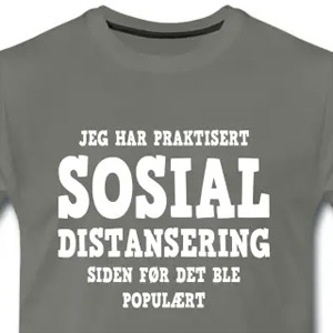 Jeg har praktisert sosial distansering ...