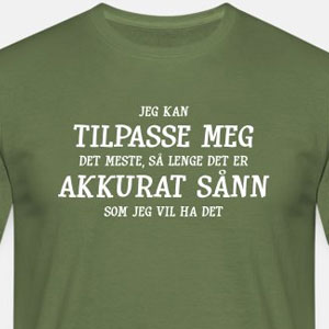 Jeg kan tilpasse meg det meste, så lenge det er