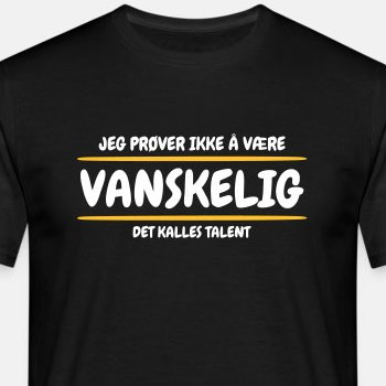 Jeg prøver ikke å være vanskelig det kalles talent