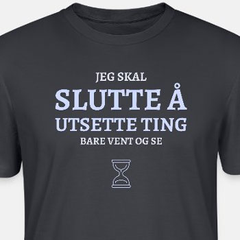 Jeg skal slutte å utsette ting - Bare vent og se