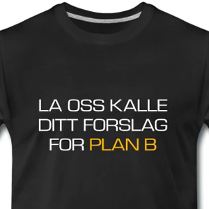 La oss kalle ditt forslag for plan B