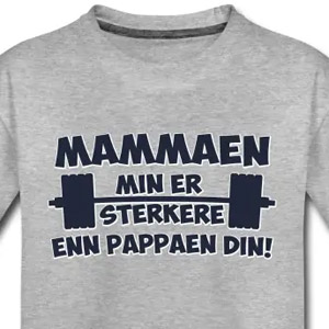 Mammaen min er sterkere enn pappaen din