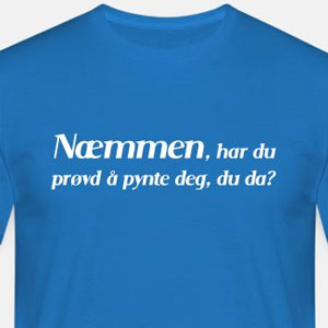 Næmmen, har du prøvd å pynte deg, du da?