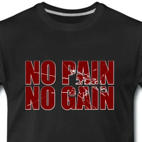 No pain no gain