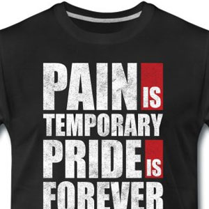 Pain is temporary pride is forever