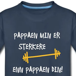 Pappaen min er sterkere enn pappaen din