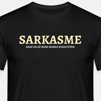 Sarkasme - bare en av mine mange kvaliteter