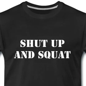 Shut up and squat