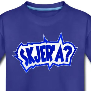 Skjer'a?