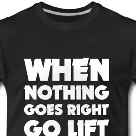 When nothing goes right, go lift